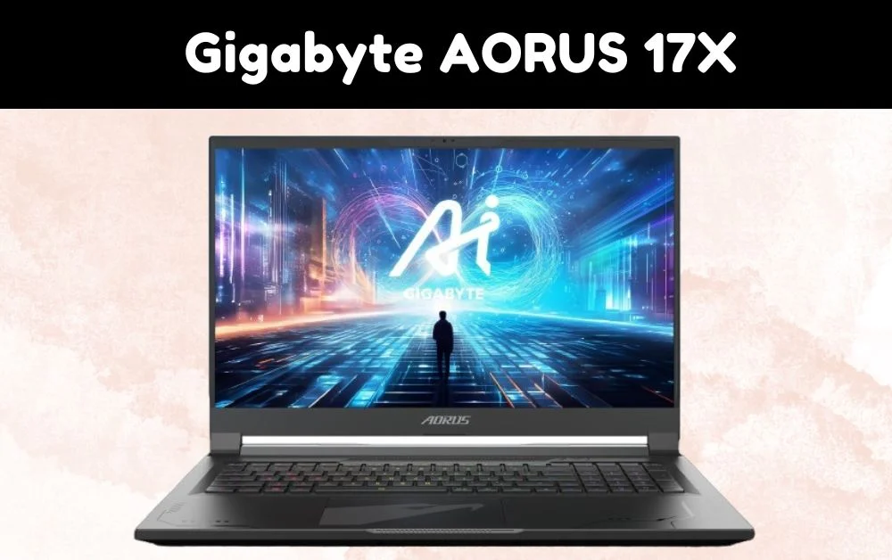 2024 Gigabyte AORUS 17X Key Features & Buying Guide