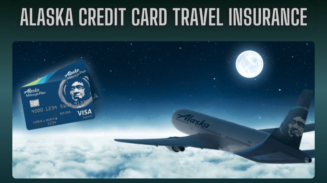 Alaska Credit Card Travel Insurance: Benefits & Eligibility