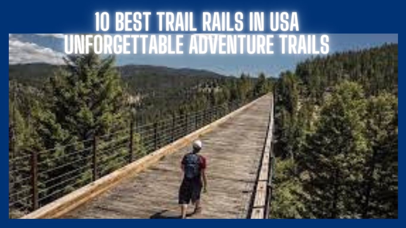 10 Best Trail Rails in USA: Unforgettable Adventure Trails