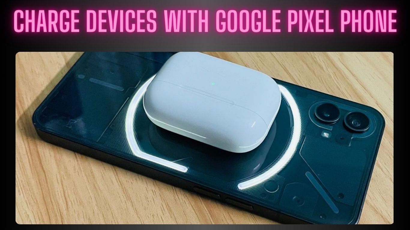 Charge Devices with Google Pixel Phone