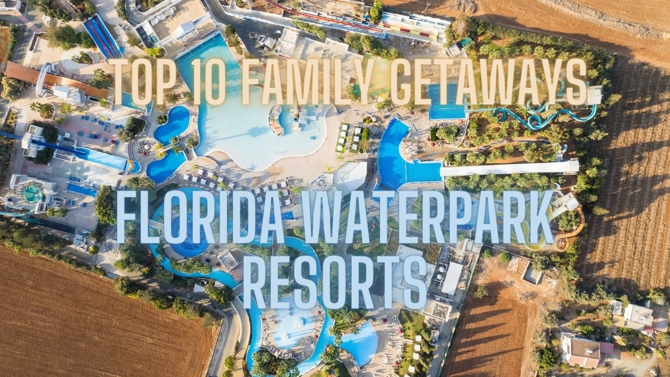 Florida Waterpark Resorts: Top 10 Family Getaways