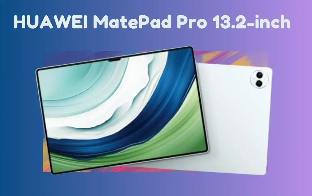 HUAWEI MatePad Pro 13.2 Inch: Ultimate Tablet Guide