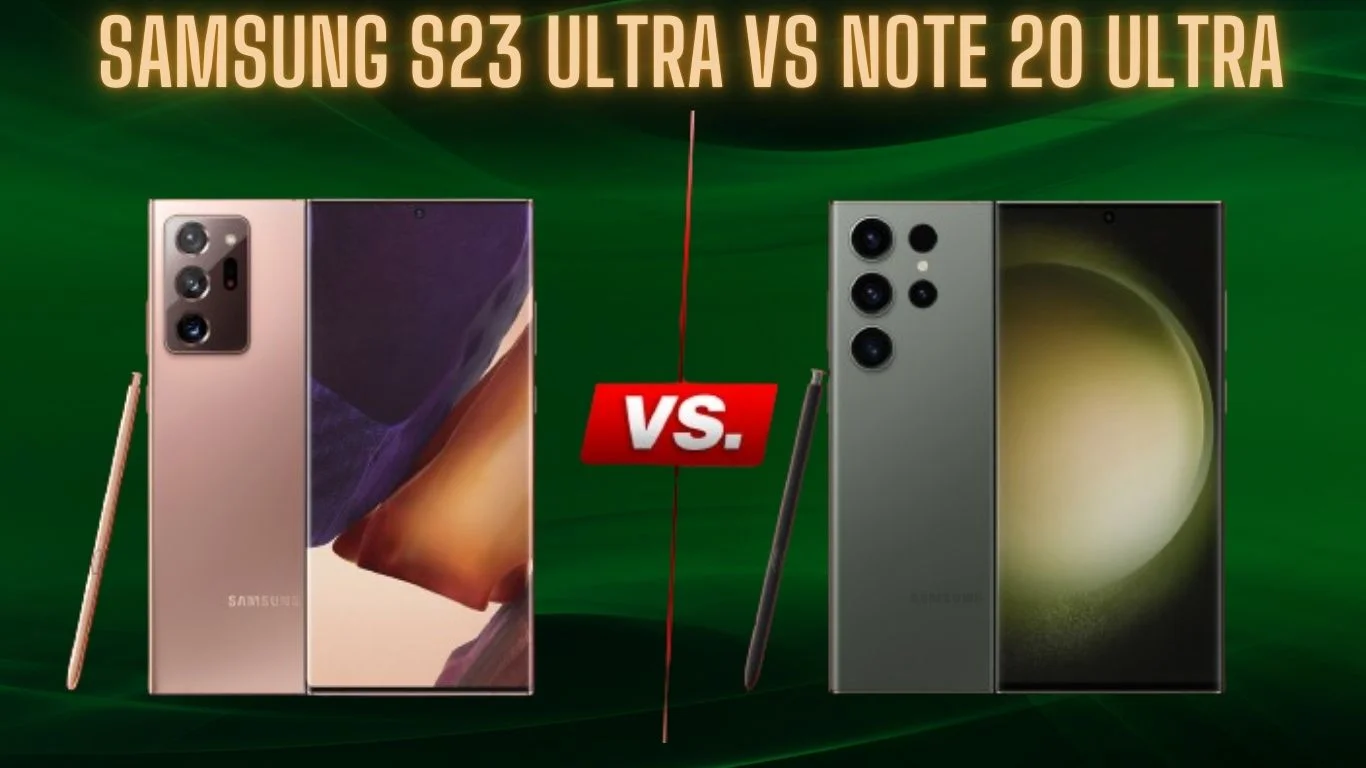 Samsung S23 Ultra vs Note 20 Ultra: Specs Comparison & Buying Guide