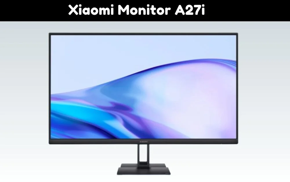 Xiaomi Monitor A27i: Ultimate Buying Guide & Key Features