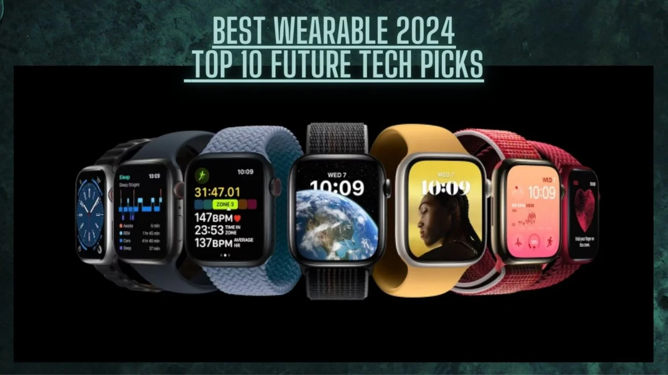 Best Wearable 2024: Top 10 Future Tech Picks